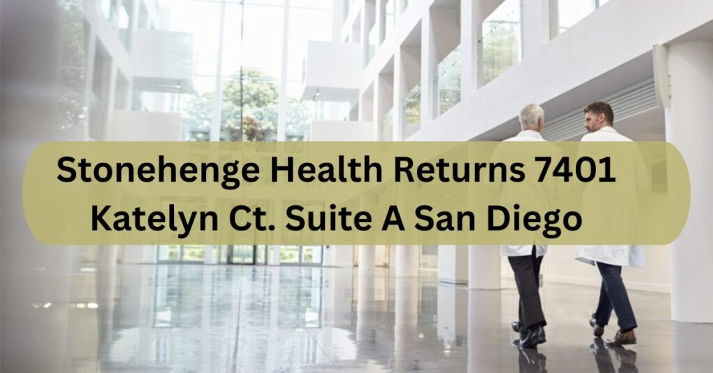 Stonehenge Health Returns 7401 Katelyn Ct. Suite A San Diego