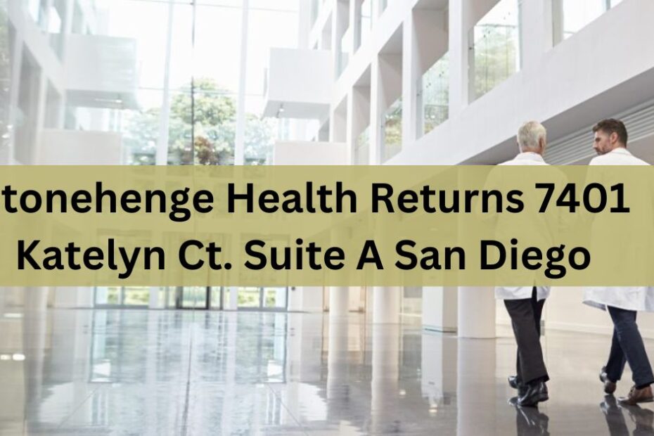 Stonehenge Health Returns 7401 Katelyn Ct. Suite A San Diego