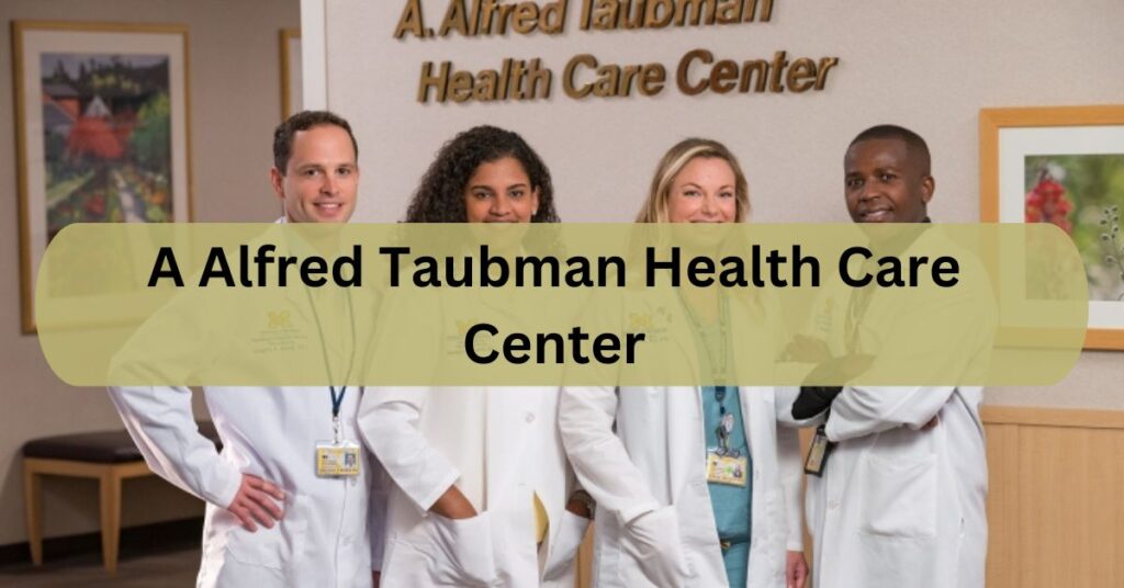 A Alfred Taubman Health Care Center