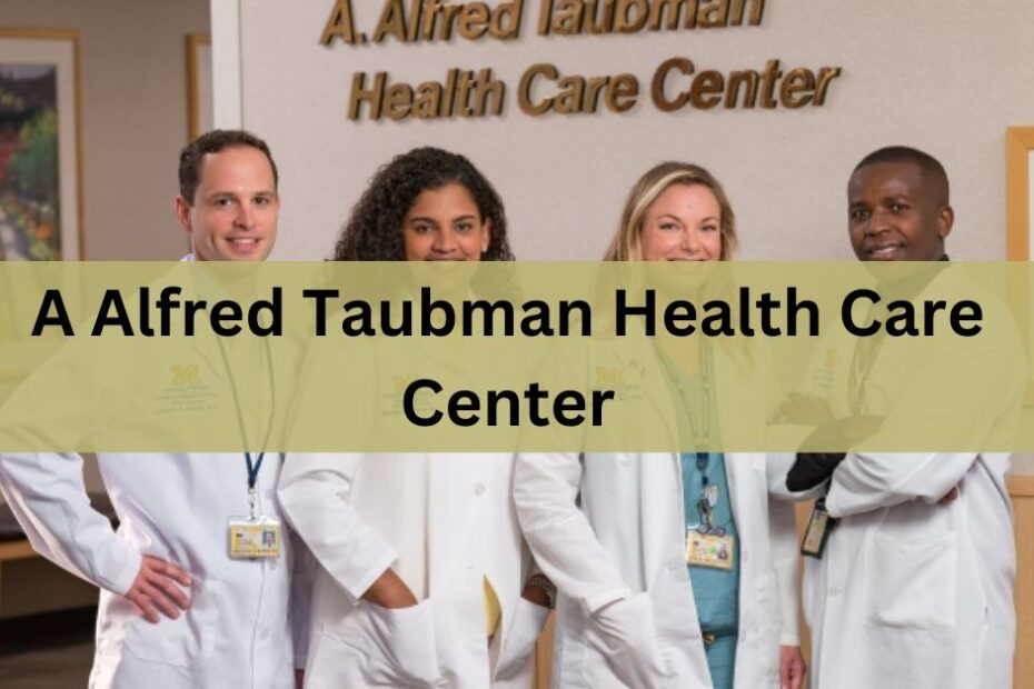 A Alfred Taubman Health Care Center