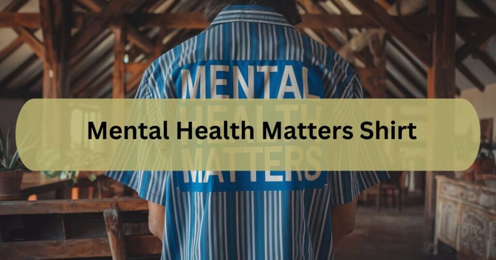 Mental Health Matters Shirt