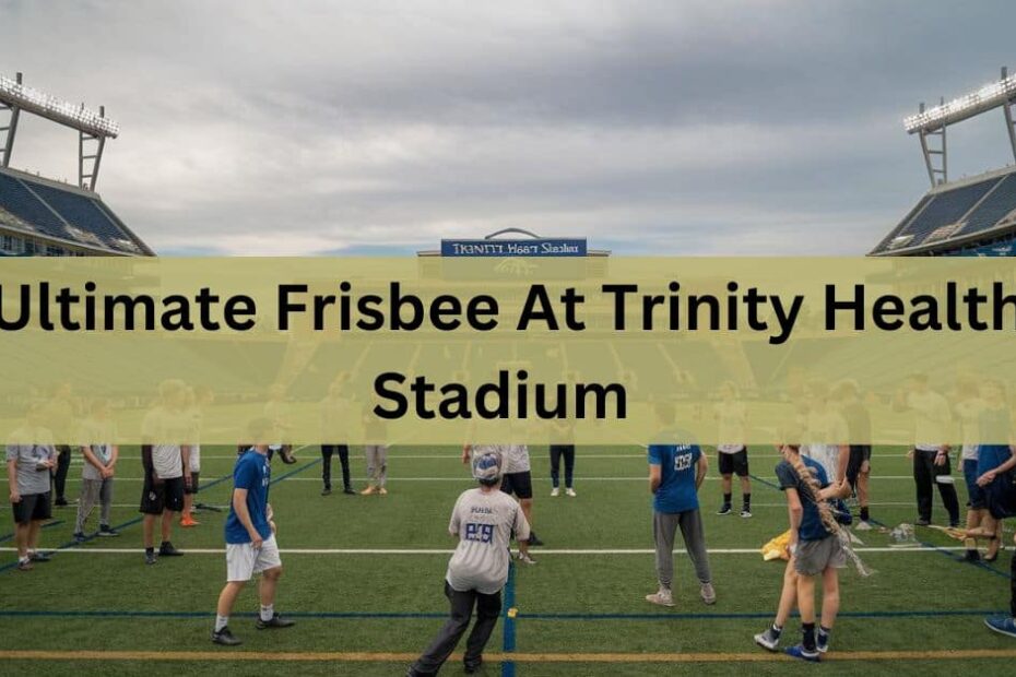 Ultimate Frisbee At Trinity Health Stadium