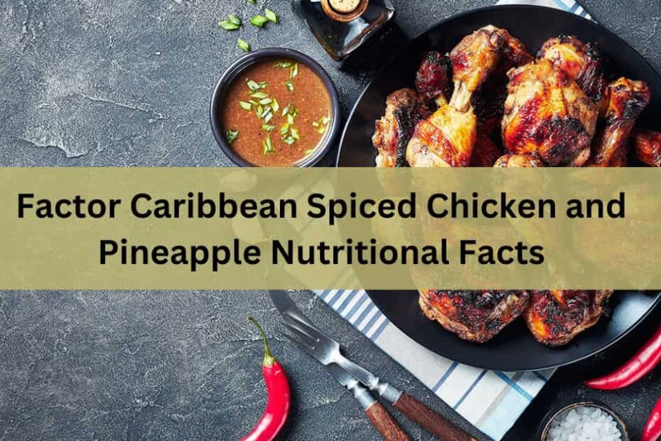 Factor Caribbean Spiced Chicken and Pineapple Nutritional Facts