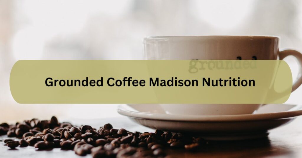 Grounded Coffee Madison Nutrition