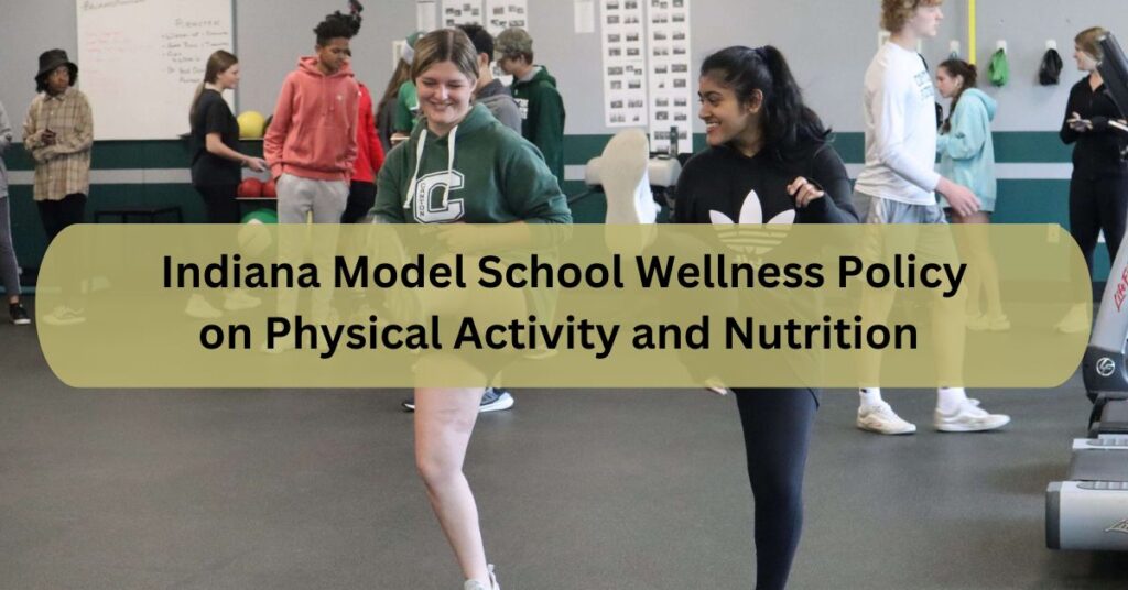 Indiana Model School Wellness Policy on Physical Activity and Nutrition