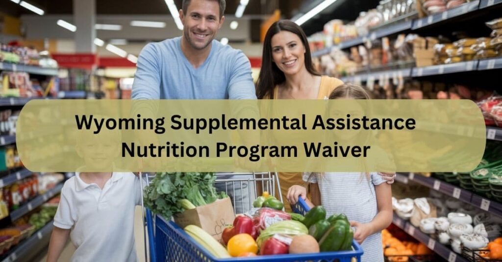 Wyoming Supplemental Assistance Nutrition Program Waiver