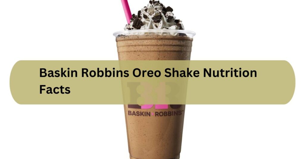 Baskin Robbins Oreo Shake Nutrition Facts