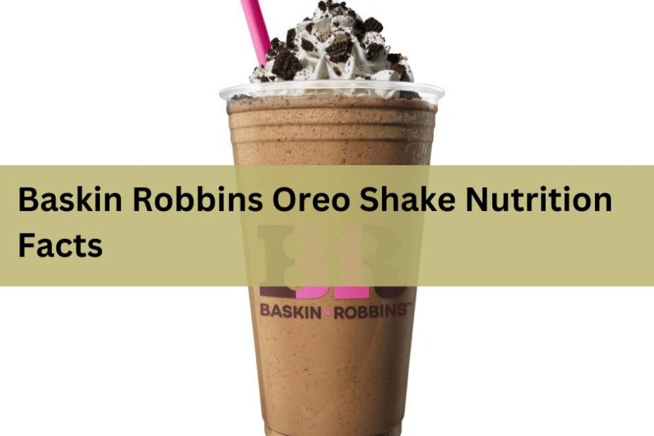 Baskin Robbins Oreo Shake Nutrition Facts