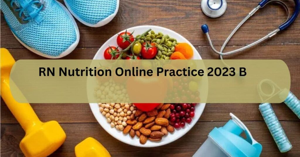 RN Nutrition Online Practice 2023 B