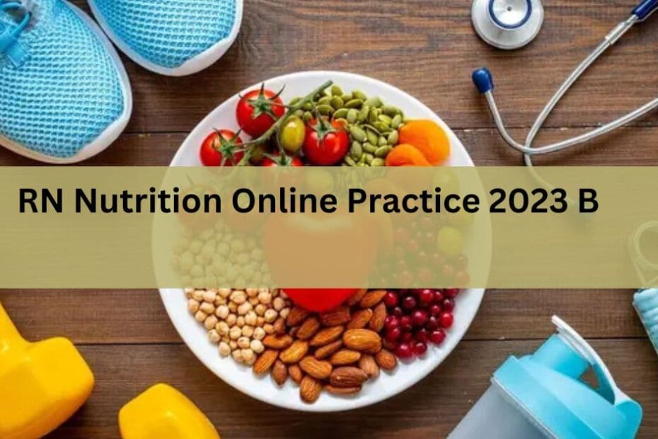 RN Nutrition Online Practice 2023 B