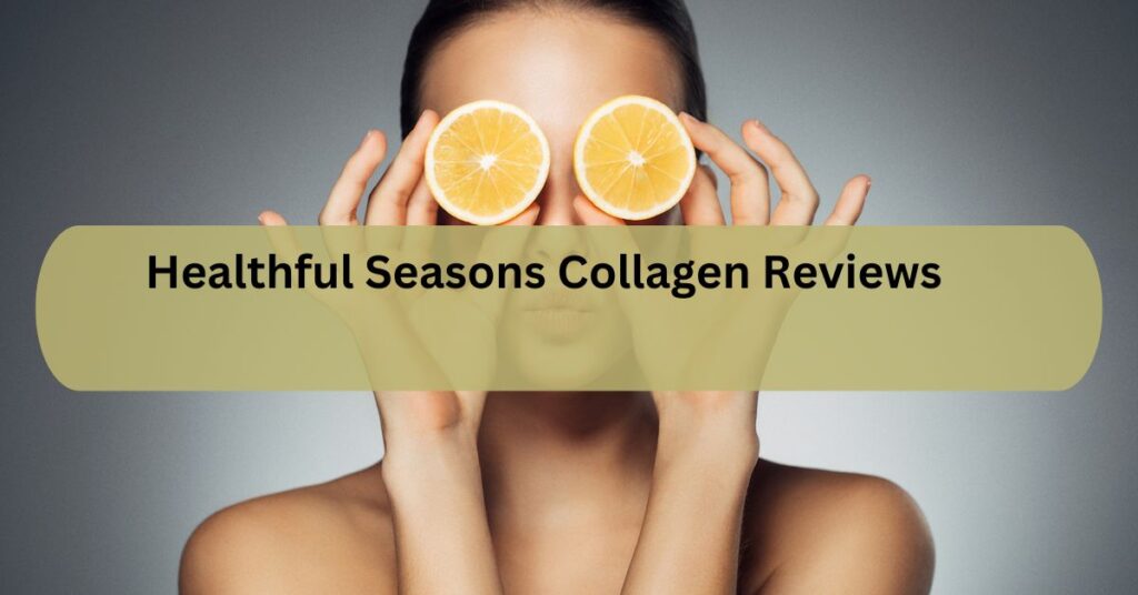 Healthful Seasons Collagen Reviews