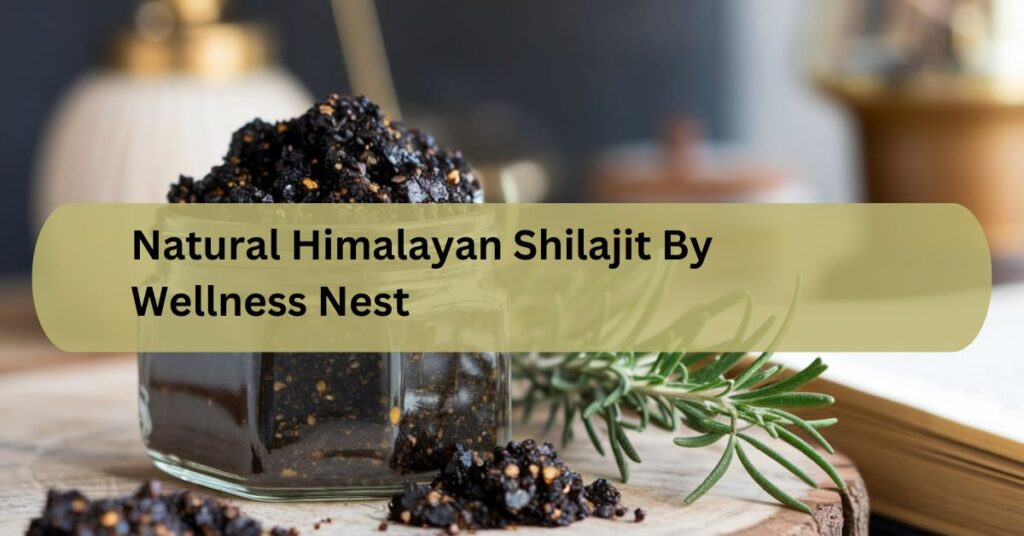 Natural Himalayan Shilajit By Wellness Nest