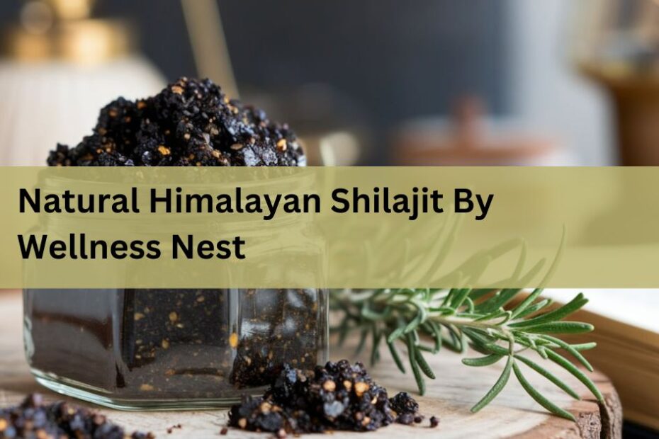 Natural Himalayan Shilajit By Wellness Nest