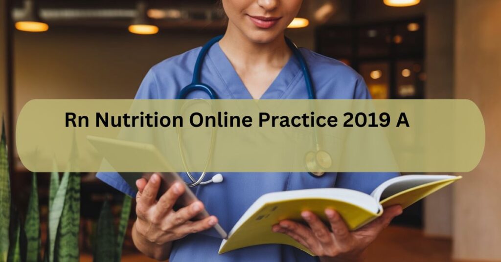 Rn Nutrition Online Practice 2019 A